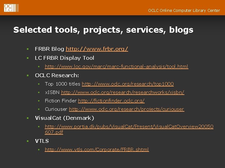 OCLC Online Computer Library Center Selected tools, projects, services, blogs § FRBR Blog http: