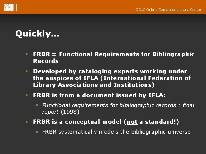 OCLC Online Computer Library Center Quickly… § FRBR = Functional Requirements for Bibliographic Records