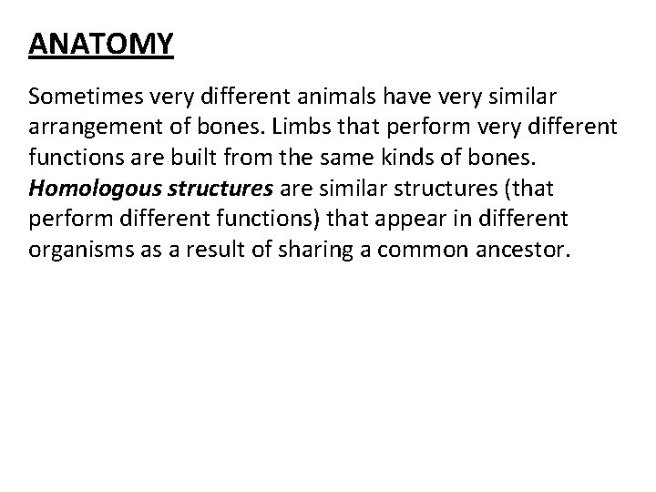 ANATOMY Sometimes very different animals have very similar arrangement of bones. Limbs that perform