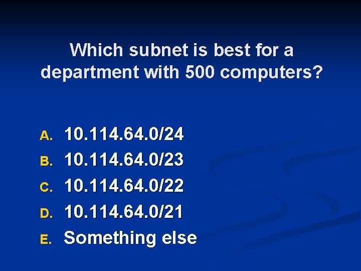 Which subnet is best for a department with 500 computers? A. B. C. D.