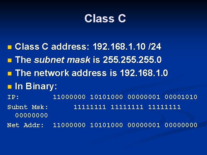Class C address: 192. 168. 1. 10 /24 n The subnet mask is 255.