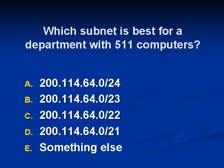 Which subnet is best for a department with 511 computers? A. B. C. D.