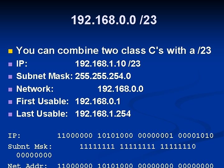 192. 168. 0. 0 /23 n You can combine two class C's with a