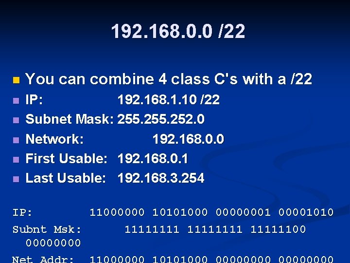 192. 168. 0. 0 /22 n You can combine 4 class C's with a