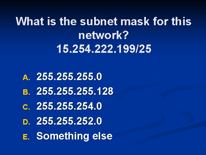 What is the subnet mask for this network? 15. 254. 222. 199/25 A. B.