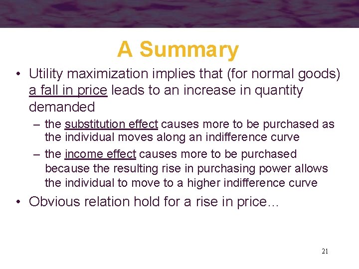 A Summary • Utility maximization implies that (for normal goods) a fall in price