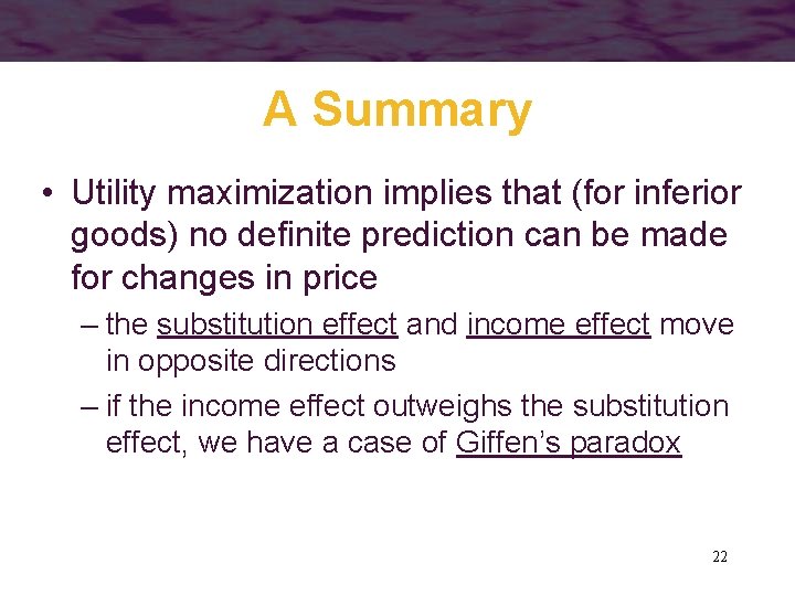 A Summary • Utility maximization implies that (for inferior goods) no definite prediction can