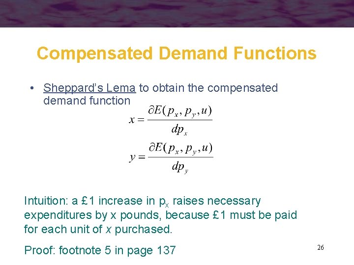 Compensated Demand Functions • Sheppard’s Lema to obtain the compensated demand function Intuition: a
