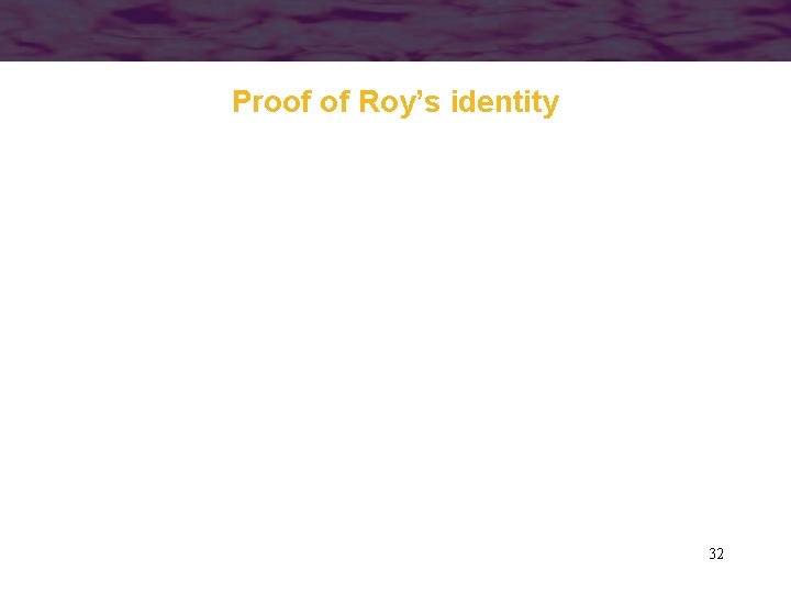 Proof of Roy’s identity 32 