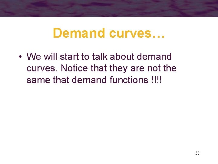 Demand curves… • We will start to talk about demand curves. Notice that they