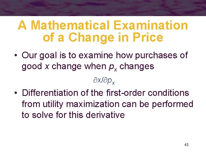 A Mathematical Examination of a Change in Price • Our goal is to examine