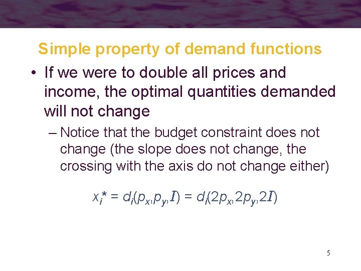 Simple property of demand functions • If we were to double all prices and