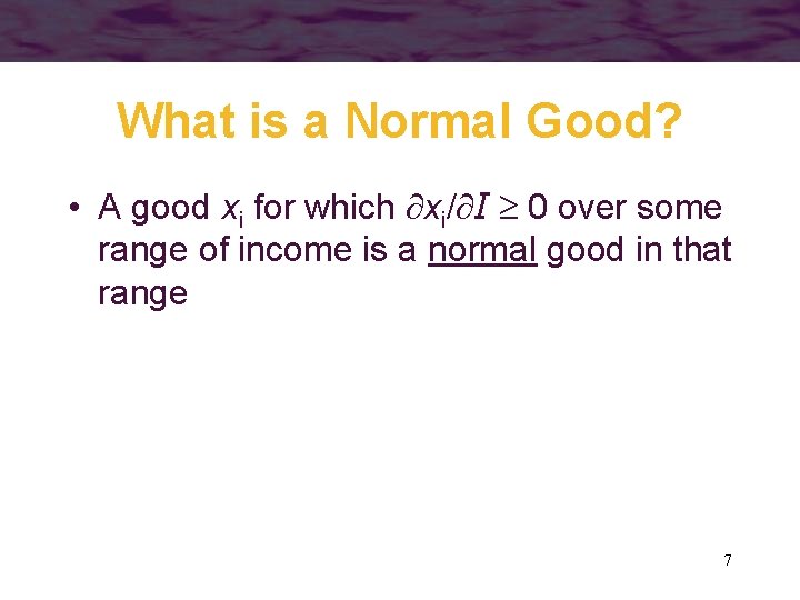 What is a Normal Good? • A good xi for which xi/ I 0