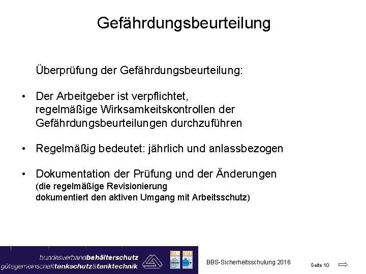 Gefährdungsbeurteilung Überprüfung der Gefährdungsbeurteilung: • Der Arbeitgeber ist verpflichtet, regelmäßige Wirksamkeitskontrollen der Gefährdungsbeurteilungen durchzuführen