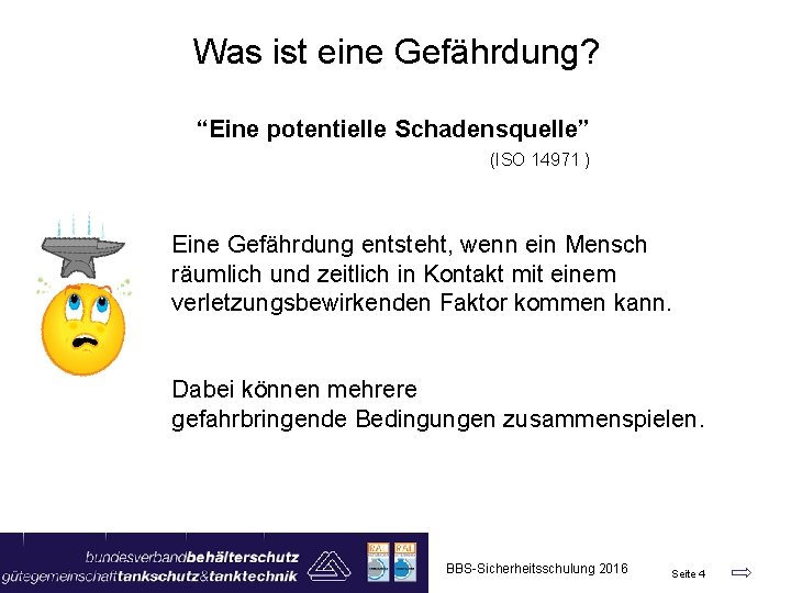 Was ist eine Gefährdung? “Eine potentielle Schadensquelle” (ISO 14971 ) Eine Gefährdung entsteht, wenn