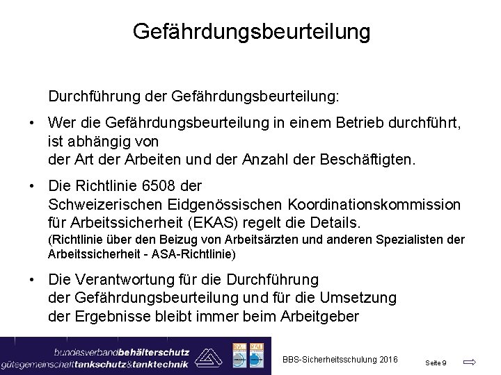 Gefährdungsbeurteilung Durchführung der Gefährdungsbeurteilung: • Wer die Gefährdungsbeurteilung in einem Betrieb durchführt, ist abhängig