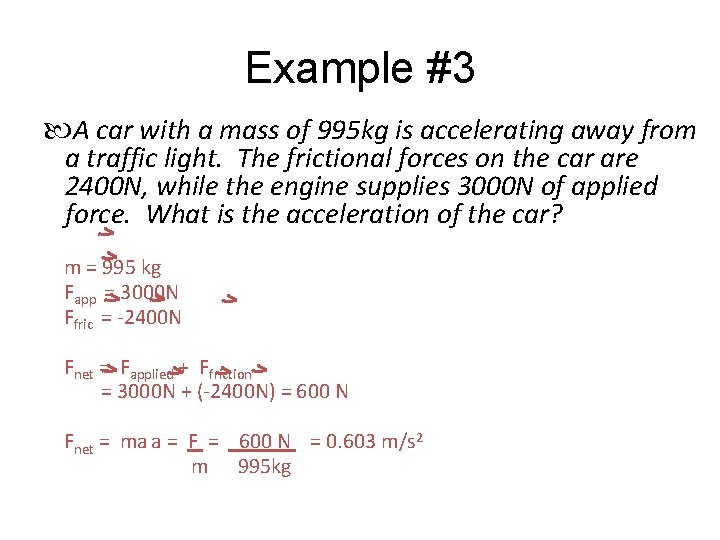 Example #3 A car with a mass of 995 kg is accelerating away from