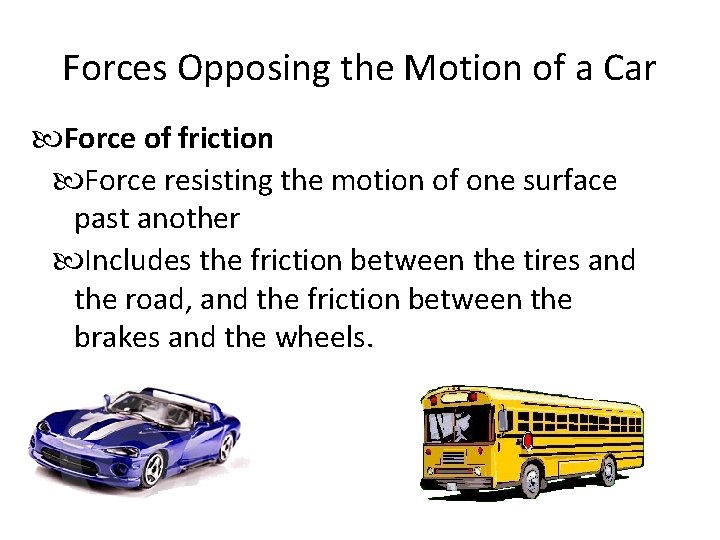 Forces Opposing the Motion of a Car Force of friction Force resisting the motion