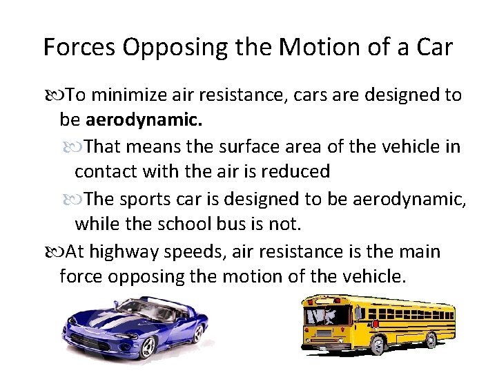 Forces Opposing the Motion of a Car To minimize air resistance, cars are designed