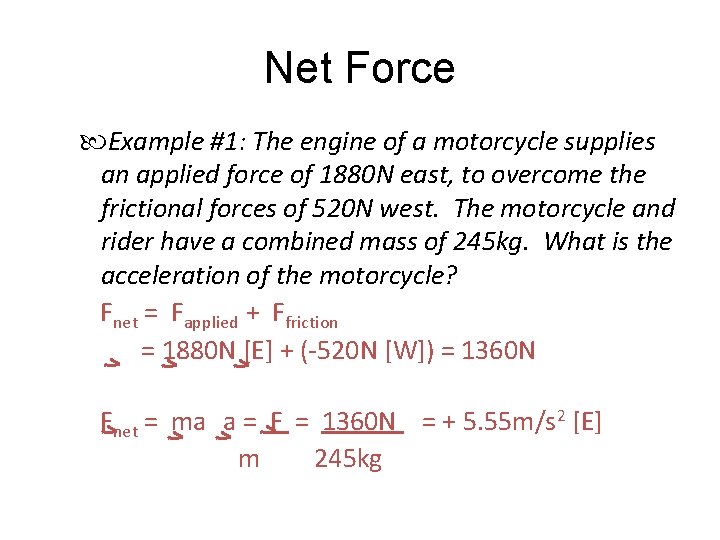 Net Force Example #1: The engine of a motorcycle supplies an applied force of