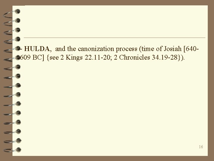 - HULDA, and the canonization process (time of Josiah [640609 BC] {see 2 Kings
