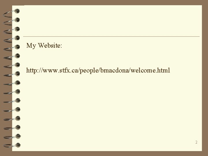 My Website: http: //www. stfx. ca/people/bmacdona/welcome. html 2 