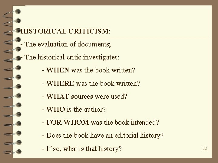 HISTORICAL CRITICISM: - The evaluation of documents; - The historical critic investigates: - WHEN