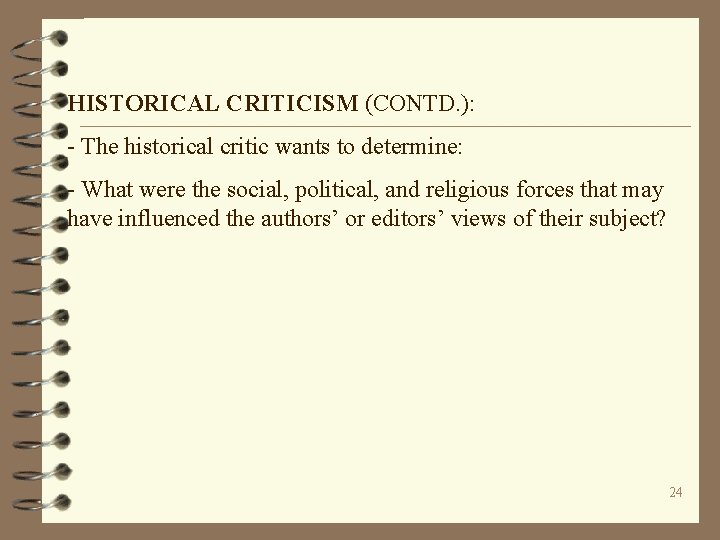 HISTORICAL CRITICISM (CONTD. ): - The historical critic wants to determine: - What were