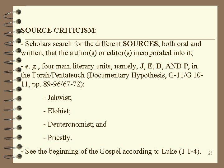 SOURCE CRITICISM: - Scholars search for the different SOURCES, both oral and written, that