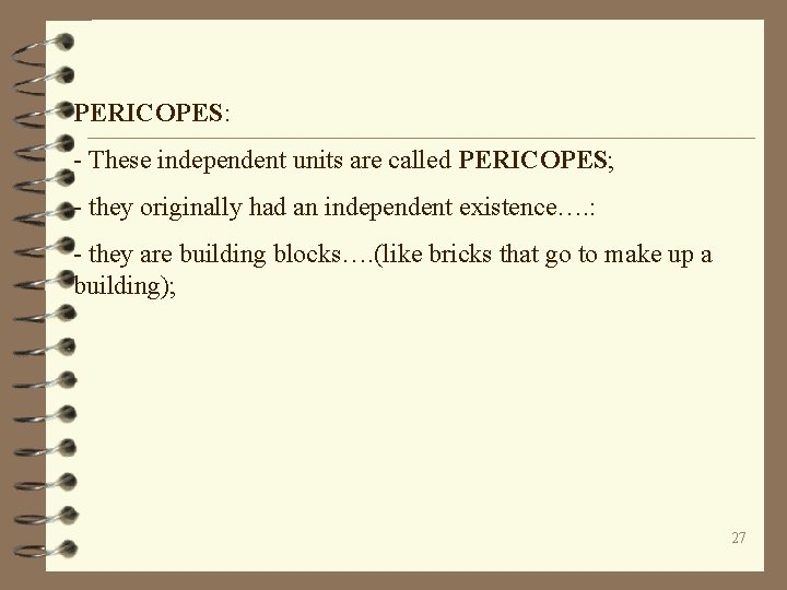 PERICOPES: - These independent units are called PERICOPES; - they originally had an independent