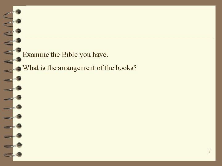 Examine the Bible you have. What is the arrangement of the books? 9 