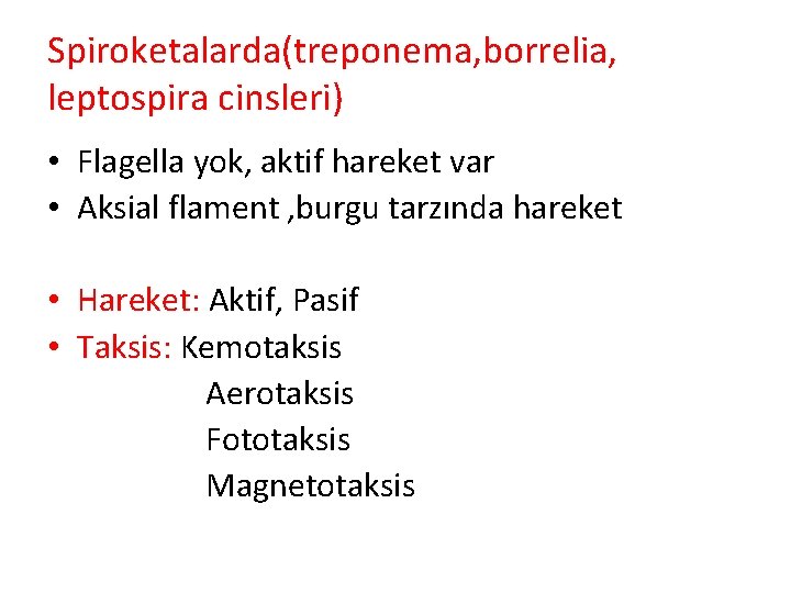 Spiroketalarda(treponema, borrelia, leptospira cinsleri) • Flagella yok, aktif hareket var • Aksial flament ,