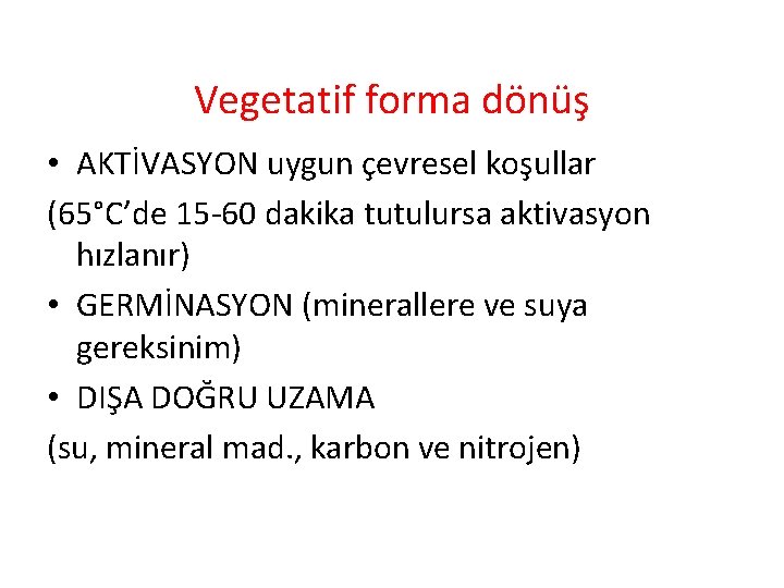 Vegetatif forma dönüş • AKTİVASYON uygun çevresel koşullar (65°C’de 15 -60 dakika tutulursa aktivasyon