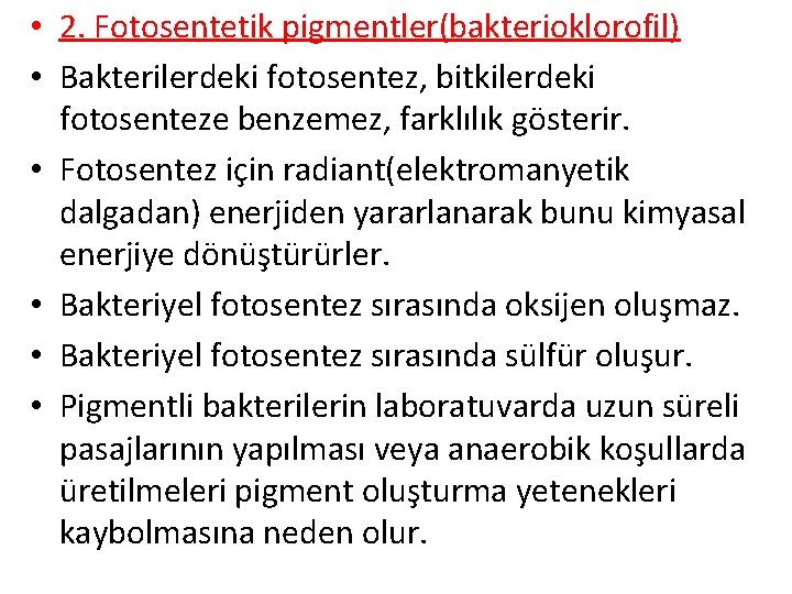  • 2. Fotosentetik pigmentler(bakterioklorofil) • Bakterilerdeki fotosentez, bitkilerdeki fotosenteze benzemez, farklılık gösterir. •