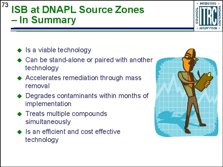 73 ISB at DNAPL Source Zones – In Summary u u u Is a