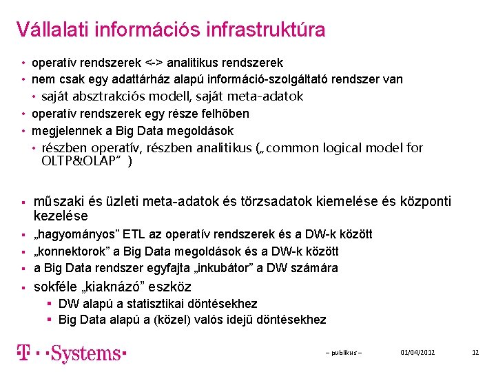 Vállalati információs infrastruktúra • operatív rendszerek <-> analitikus rendszerek • nem csak egy adattárház