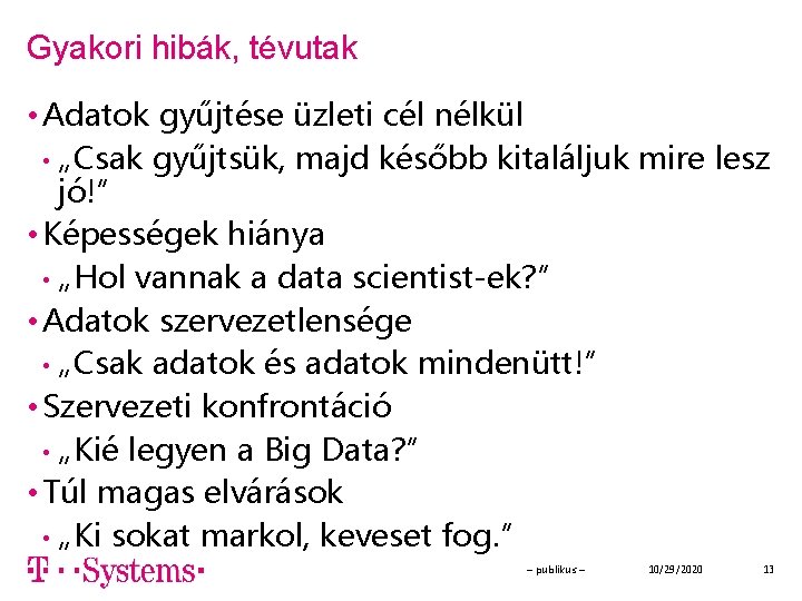 Gyakori hibák, tévutak • Adatok gyűjtése üzleti cél nélkül • „Csak gyűjtsük, majd később