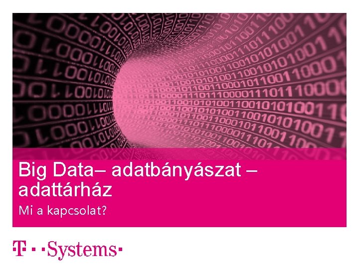 Big Data– adatbányászat – adattárház Mi a kapcsolat? – strictly confidential, internal, public –