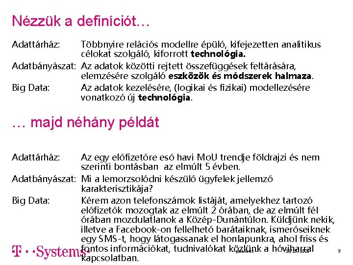 Nézzük a definíciót… Adattárház: Többnyire relációs modellre épülő, kifejezetten analitikus célokat szolgáló, kiforrott technológia.
