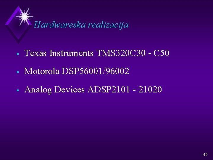 Hardwareska realizacija § Texas Instruments TMS 320 C 30 - C 50 § Motorola