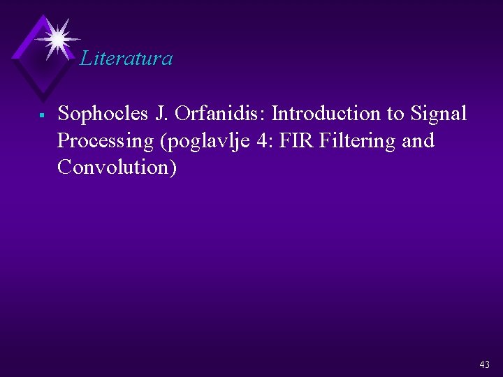 Literatura § Sophocles J. Orfanidis: Introduction to Signal Processing (poglavlje 4: FIR Filtering and