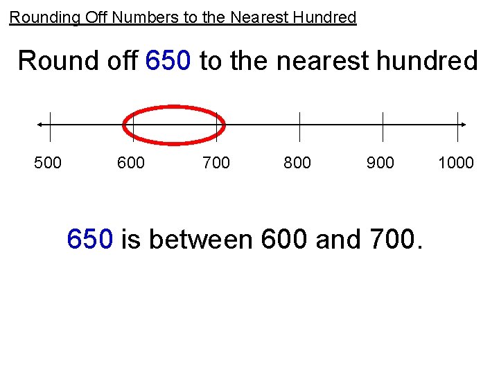 Rounding Off Numbers to the Nearest Hundred Round off 650 to the nearest hundred