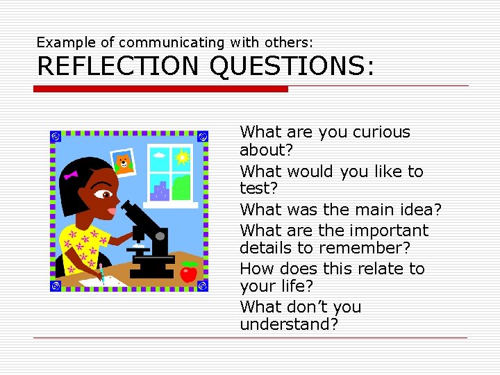 Example of communicating with others: REFLECTION QUESTIONS: What are you curious about? What would