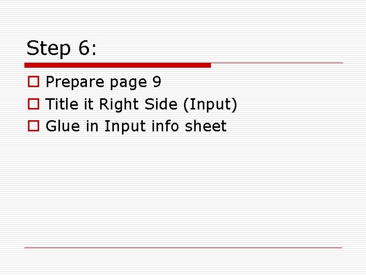 Step 6: o Prepare page 9 o Title it Right Side (Input) o Glue