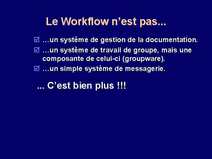 Le Workflow n’est pas. . . þ …un système de gestion de la documentation.