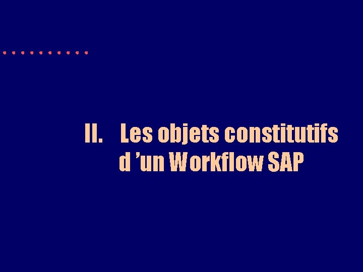 II. Les objets constitutifs d ’un Workflow SAP 