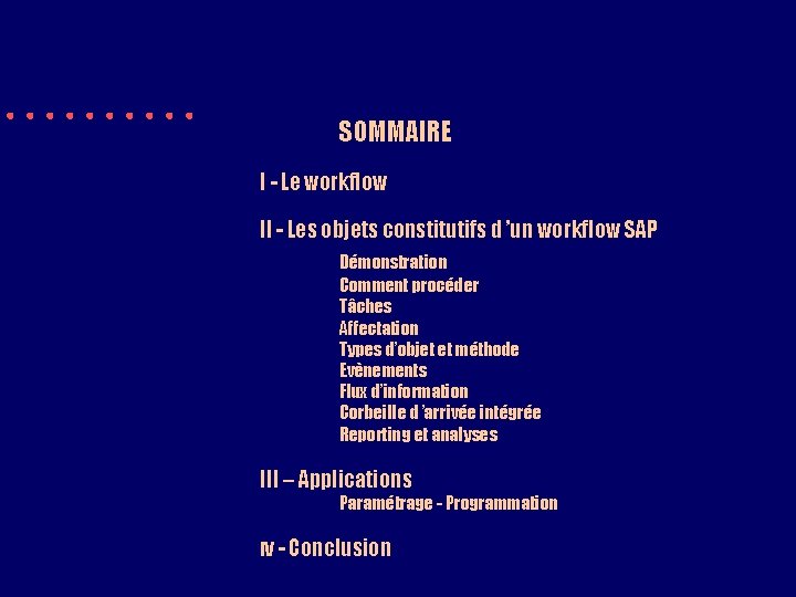 SOMMAIRE I - Le workflow II - Les objets constitutifs d ’un workflow SAP