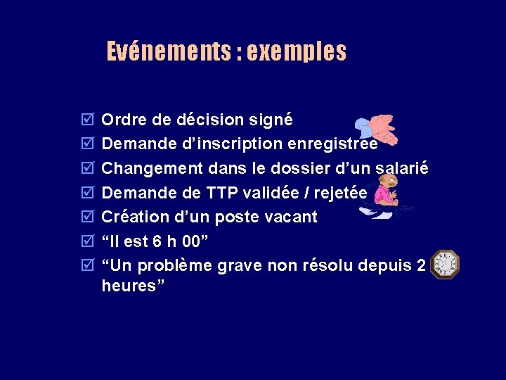 Evénements : exemples þ þ þ þ Ordre de décision signé Demande d’inscription enregistrée