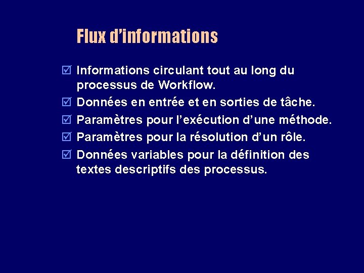 Flux d’informations þ Informations circulant tout au long du processus de Workflow. þ Données