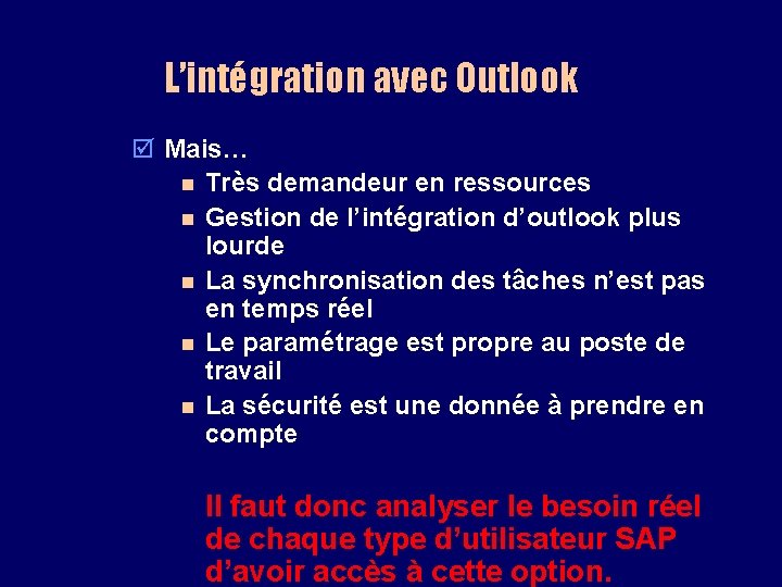 L’intégration avec Outlook þ Mais… n Très demandeur en ressources n Gestion de l’intégration